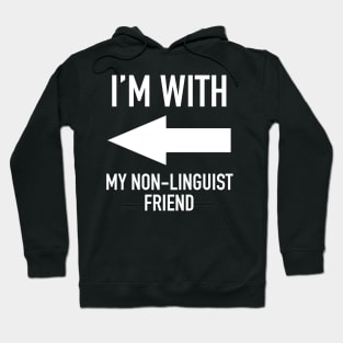 I'm With My Non-Linguist Friend - Linguistics Humor Hoodie